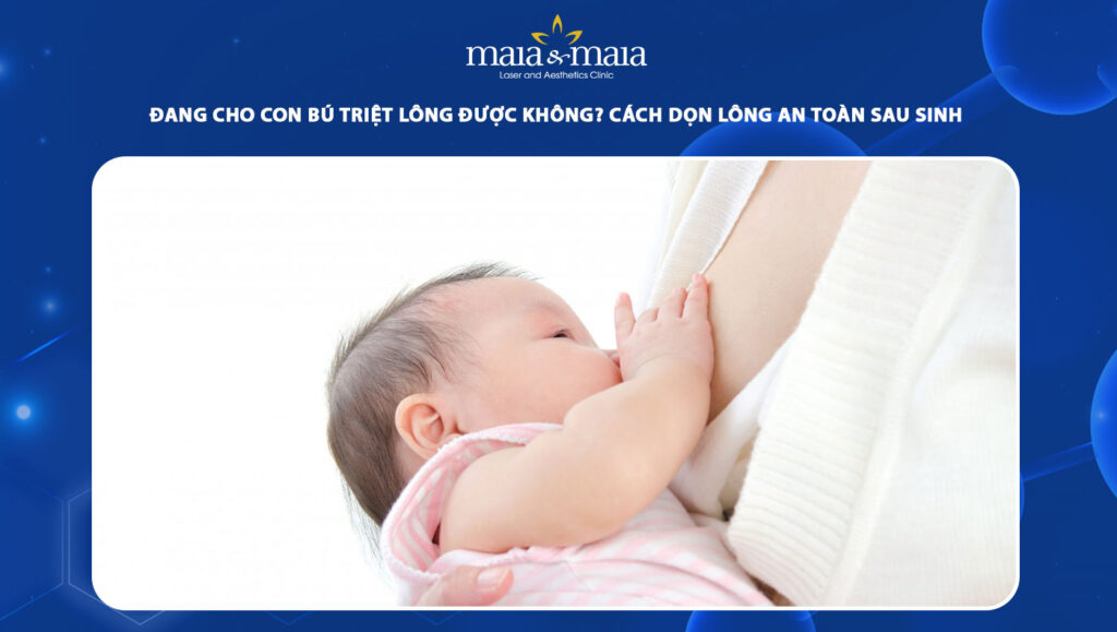 đang cho con bú triệt lông được không