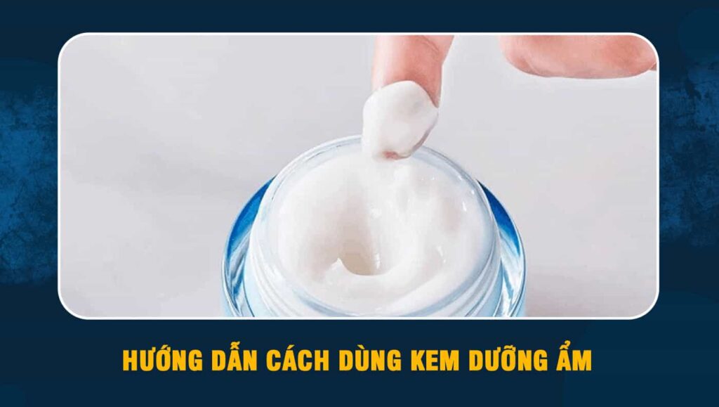 cách dùng kem dưỡng ẩm