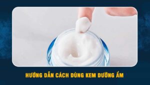 cách dùng kem dưỡng ẩm