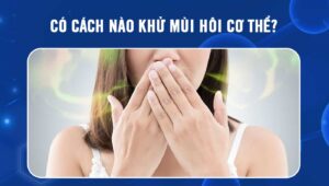 có cách nào khử mùi hôi cơ thể