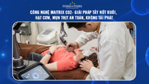 Công nghệ Maitrix CO2- Giải pháp tẩy nốt ruồi, hạt cơm, mụn thịt an toàn, không tái phát