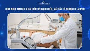 Công nghệ Maitrix Vigo điều trị bạch biến, mất sắc tố không lo tái phát