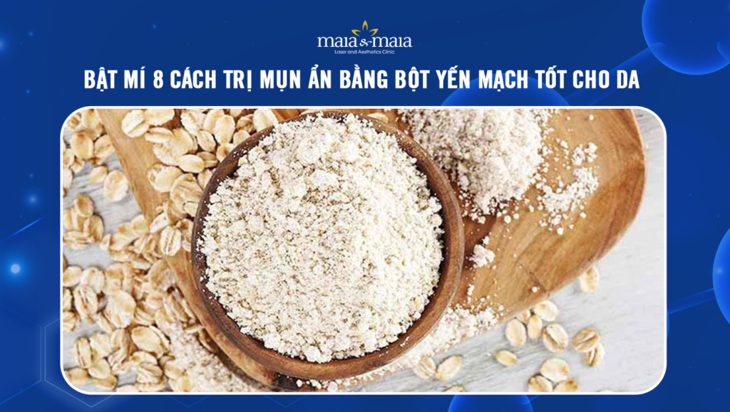 trị mụn ẩn bằng bột yến mạch