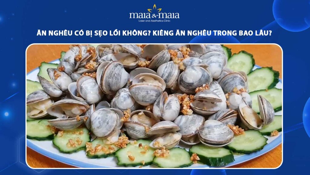 ăn nghêu có bị sẹo lồi không