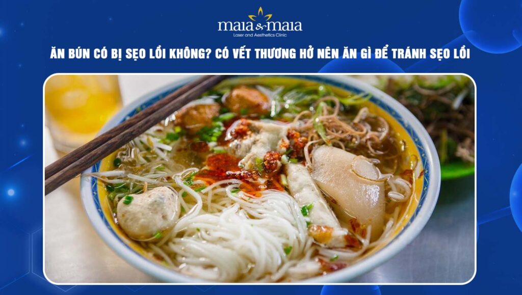 ăn bún có bị sẹo lồi không