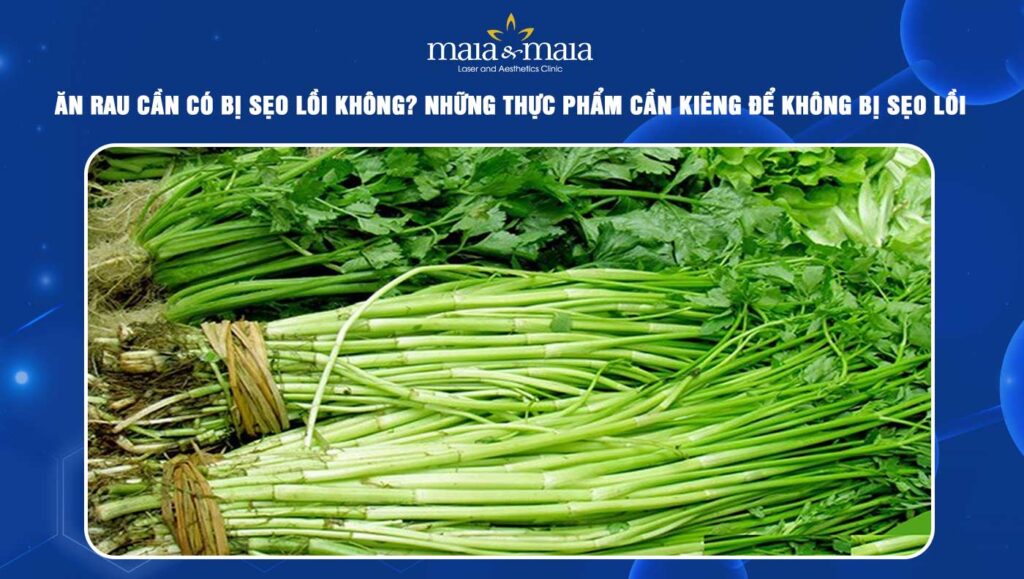 ăn rau cần có bị sẹo lồi không