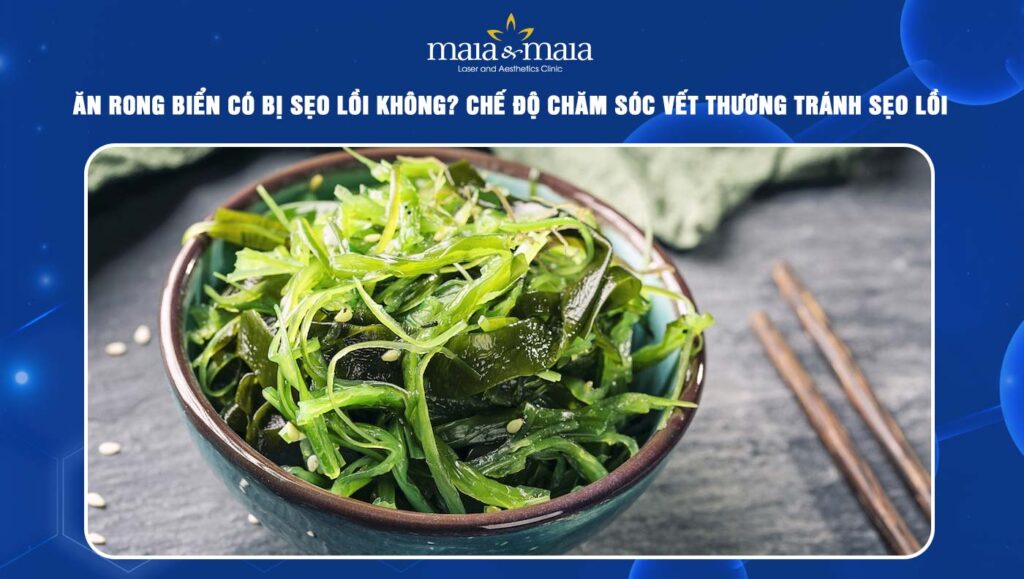 ăn rong biển có bị sẹo lồi không