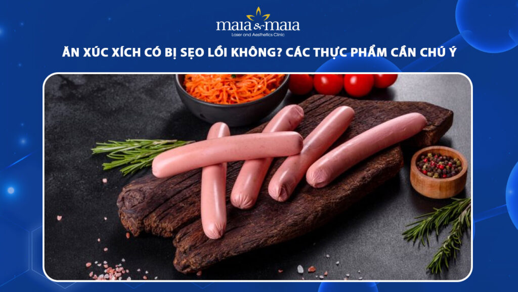 ăn xúc xích có bị sẹo lồi không